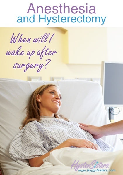 When will I wake up after hysterectomy?
