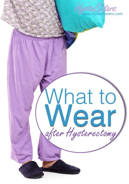 What to Wear after Hysterectomy  Hysterectomy Recovery Article