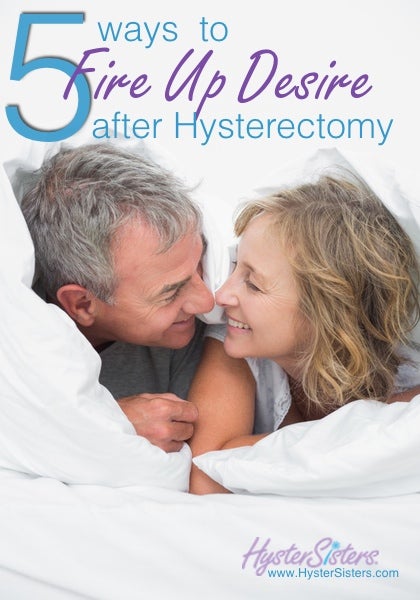 5 Ways to Fire Up Desire after hysterectomy