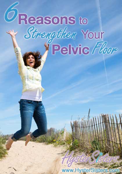6 Reasons to Strengthen Your Pelvic Floor