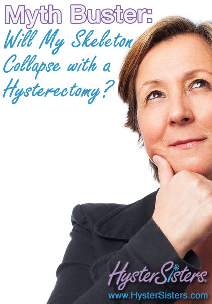 Myth Buster: Will My Skeleton Collapse with a Hysterectomy?